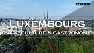 Luxembourg  Culture et gastronomie au cœur de lEurope  LUXETV [upl. by Ardnalahs686]