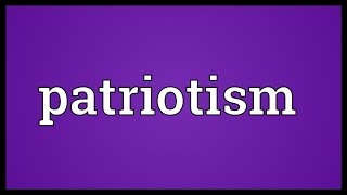 Patriotism Meaning [upl. by Lucita]