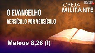 O evangelho versículo por versículo  Mateus 826 I  Igreja Militante  16082024 [upl. by Haelak]