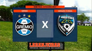 GREMIO X GERAÇÃO FUTEBOL  LARANJEIRAS CUP SEMI FINAL  CATEGORIA 2017 [upl. by Can856]