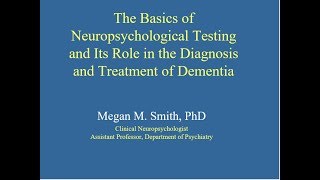 The Basics of Neuropsychological Testing and Its Role in the Diagnosis and Treatment of Dementia [upl. by Ainorev409]