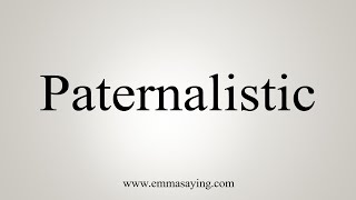 How To Say Paternalistic [upl. by Esinart]