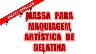 EFEITOS ESPECIAIS  MASSA PARA MAQUIAGEM ARTÍSTICA A BASE DE GELATINA [upl. by Sarina350]