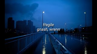 Fragile Lyrics  Gnash Wrenn [upl. by Kemeny]