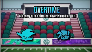 Overtime but  Every turn a different cover is used  🎵 OVERTIME BUT EVERYONE SINGS IT 🎵 [upl. by Westfall225]