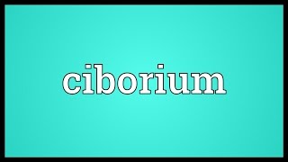 Ciborium Meaning [upl. by Balbinder]