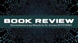 BOOK REVIEWEP1A  Reconciliation Is My Lifestyle by Dr Antoine RUTAYISIRE PART 1 [upl. by Weinrich]