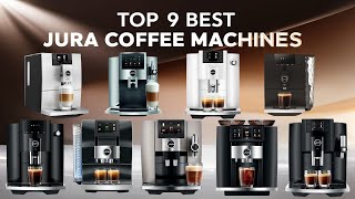 Top 9 Best Jura Coffee Machines of 2024 for Every Coffee Lover [upl. by Coppola]