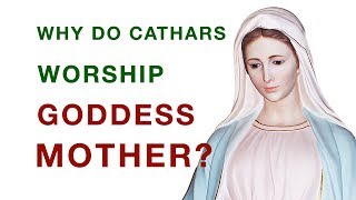 Why do Cathars worship Goddess Mother  Q and A [upl. by Ettenrahs]