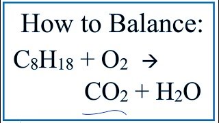 How to Balance C8H18  O2  CO2  H2O Octane Combustion Reaction [upl. by Aronel]