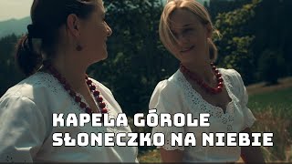 KAPELA GÓROLE Słoneczko na niebie [upl. by Jonette]