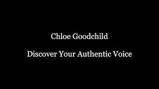 Chloe Goodchild  Discover Your Authentic Voice [upl. by Enerual471]