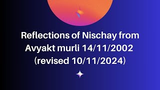 Reflections of Nischay from Avyakt murli 14112002 revised 10112024 [upl. by Egiap]