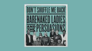 Barenaked Ladies amp The Persuasions  Dont Shuffle Me Back [upl. by Haile854]