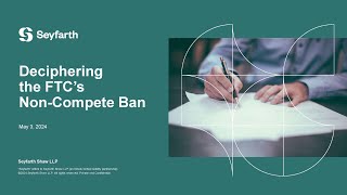 Seyfarth Webinar Deciphering the FTCs NonCompete Ban Navigating the New Regulatory Terrain [upl. by Anthony]