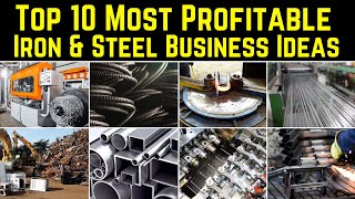 Top 10 Most Profitable Iron amp Steel Business Ideas [upl. by Ahsikam309]