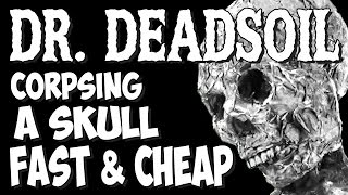 Corpsing A Skull Fast amp Cheap ft Dr Deadsoil [upl. by Sulamith]