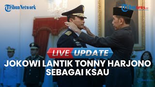 🔴 LIVE UPDATE I Jokowi Lantik Tonny Harjono Sebagai KSAU Ini Harapan Fadjar Prasetyo [upl. by Soalokin971]