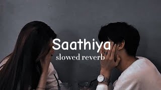 Saathiya song slowed  reverb [upl. by Keldah57]