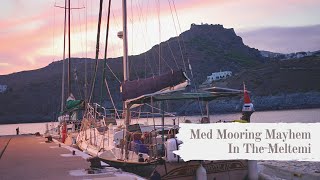 MED MOORING MAYHEM In The Meltemi Sailing Kythira Greece [upl. by Amsed]