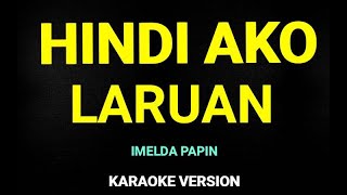 HINDI AKO LARUAN IMELDA PAPIN KARAOKE VERSION [upl. by Rusty]