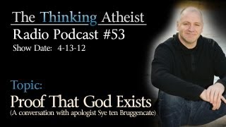 Proof That God Exists  The Thinking Atheist Radio Podcast 53 [upl. by Carrie57]