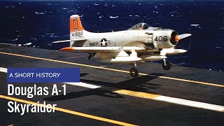 Douglas A1 Skyraider  A Short History [upl. by Levitt]