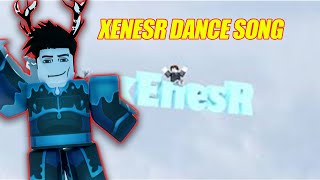 XENESR DANCE SONG [upl. by Eniaral883]