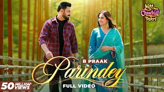 Parindey  B Praak  Gippy Grewal Sargun Mehta amp Roopi Gill  Avvy Sra  Latest Punjabi Songs 2024 [upl. by Tann]