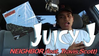 Juicy J  Neighbor ft Travis Scott FIRST REACTIONREVIEW [upl. by Oribella]