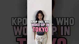 Kpop idol who woke up in the Tokyokpop subscribe tokyo [upl. by Shimberg]