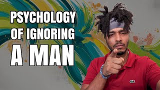 PSYCHOLOGY OF IGNORING A MAN [upl. by Vanny]