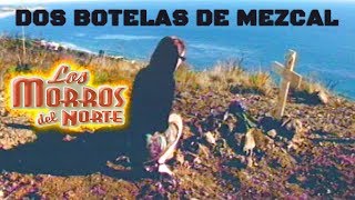 Los Morros Del Norte  Dos Botellas De Mezcal La Botella [upl. by Shwalb]