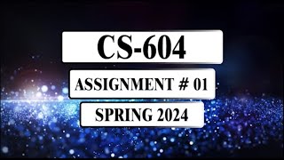 CS604 Assignment 1 Solution  Spring 2024 [upl. by Ahtnama]