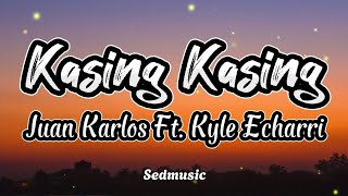 Juan Karlos Ft Kyle Echarri  Kasing Kasing Lyrics [upl. by Berget]