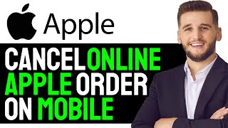 HOW TO CANCEL ONLINE APPLE ORDER ON MOBILE  2024 GUIDE [upl. by Bower308]