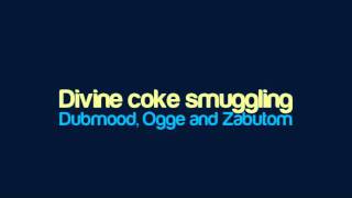 Dubmood Ogge and Zabutom  Divine coke smuggling [upl. by Marabelle]