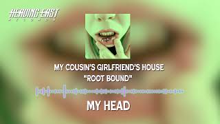 My Cousins Girlfriends House  Root Bound Official Audio [upl. by Cirone172]