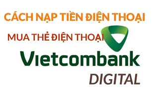 Cách nạp tiền mua thẻ điện thoại qua ngân hàng VIETCOMBANK DIGITAL [upl. by Bunny]