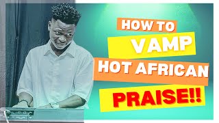 PIANO TUTORIAL  HOW TO VAMP HOT AFRICAN Soukous PRAISE 🔥🔥 DIFFERENT VAMPING TECHNIQUES [upl. by Paulita936]