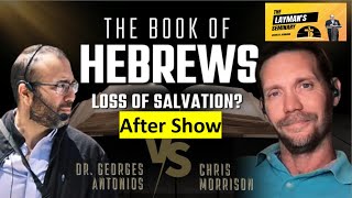 DEBATE AFTER SHOW  Dr Georges Antonios vs Chris Morrison  Does Hebrews Teach Loss of Salvation [upl. by Faunia724]