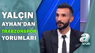 Yalçın Ayhan quotTrabzonspor Çok Fazla Hakem Hatasına Maruz Kalıyorquot  Son Sayfa Transfer  04102020 [upl. by Fagan199]