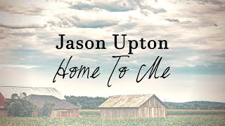 Jason Upton  Home To Me Lyric Video 2018  A Table Full Of Strangers Vol 2 [upl. by Vernier271]