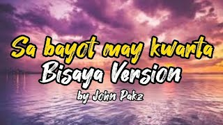 Sa bayot may kwarta  bisaya parody by John Pakz  Lyrics Video [upl. by Brook]