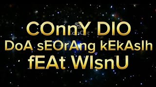 DoA sEorAng kEkAsIh  ConnY DiO fEAt WIsnU Lyrics [upl. by Ytitsahc194]