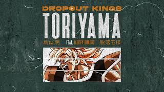 Dropout Kings  Toriyama Official Audio Stream [upl. by Dlared]