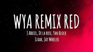 WYA REMIX RED 🔴  J Abdiel De La Rose Yan Block Jay Wheeler IZaak LetraLyrics [upl. by Mackay]