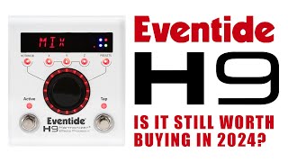 Is it still worth buying an Eventide H9 in 2024 [upl. by Eeima]