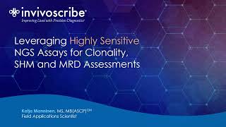 Leveraging Highly Sensitive NGS Assays for Clonality SHM and MRD Assessments [upl. by Brie]