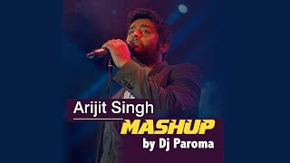 Arijit Singh Mashup  Best of Bollywood  DJ Paroma [upl. by Idoux]